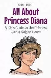 All About Princess Diana: A Kid's Guide to the Princess with a Golden Heart