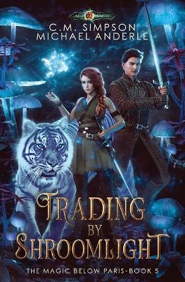 Trading By Shroomlight: The Magic Below Paris Book 5