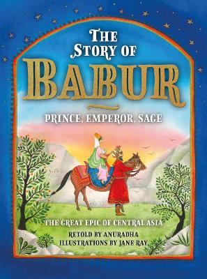 The Story of Babur: Prince, Emperor, Sage