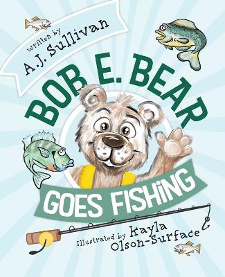 Bob E. Bear Goes Fishing