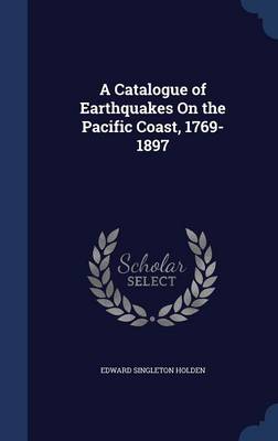 A Catalogue of Earthquakes on the Pacific Coast, 1769-1897