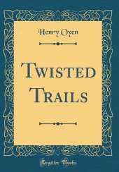 Twisted Trails (Classic Reprint)