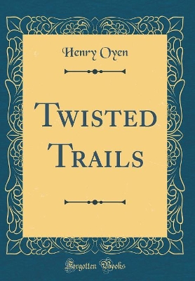 Twisted Trails (Classic Reprint)