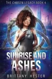 Sunrise and Ashes: The Chosen Legacy Book 4