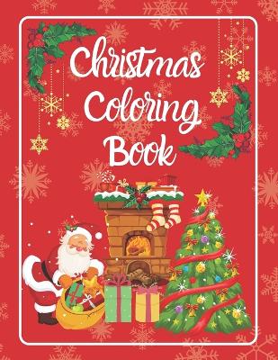 Christmas Coloring Book: Enjoy the best holiday of the year through some amazing coloring pages