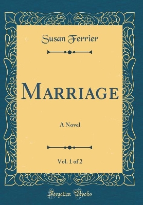 Marriage, Vol. 1 of 2: A Novel (Classic Reprint)