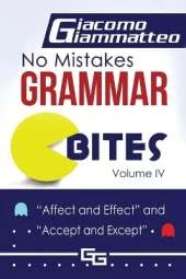No Mistakes Grammar Bites, Volume IV: Affect and Effect, and Accept and Except