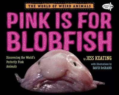 Pink Is For Blobfish: Discovering the World's Perfectly Pink Animals