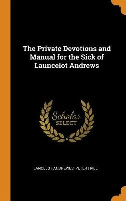 The Private Devotions and Manual for the Sick of Launcelot Andrews