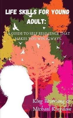 Life Skills for Young Adult: A Guild to Self Resilience That Makes You Win Always
