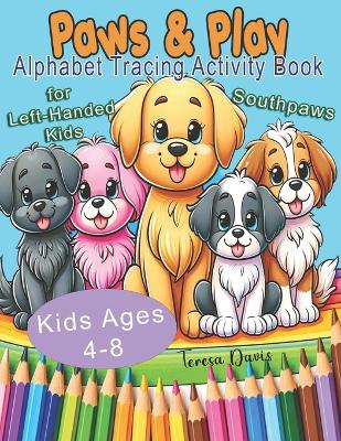 Paws & Play: Alphabet Tracing Activity Book for Left-Handed Kids Southpaws Ages 4-8