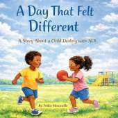 A Day That Felt Different: A Story About a Child Dealing With ALS