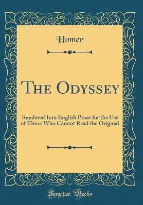 The Odyssey: Rendered Into English Prose for the Use of Those Who Cannot Read the Original (Classic Reprint)
