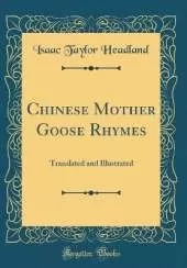 Chinese Mother Goose Rhymes: Translated and Illustrated (Classic Reprint)