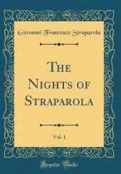 The Nights of Straparola, Vol. 1 (Classic Reprint)