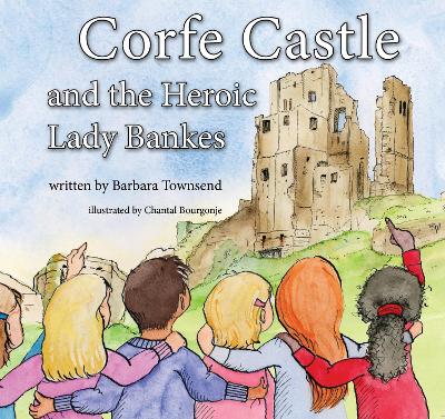 Corfe Castle and the Heroic Lady Bankes