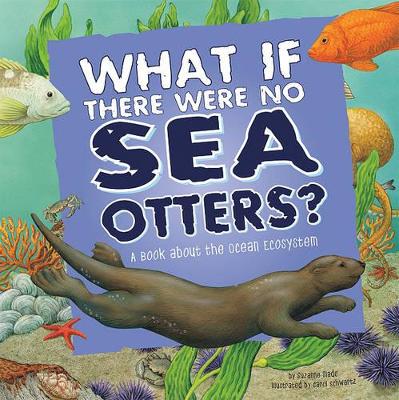 Food Chain Reactions What If There Were No Sea Otters? a Book About the Ocean Ecosystem