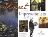 Monet and the Impressionists for Kids: Their Lives and Ideas, 21 Activities