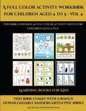 Learning Books for Kids (A full color activity workbook for children aged 4 to 5 - Vol 4): This book contains 30 full color activity sheets for children aged 4 to 5