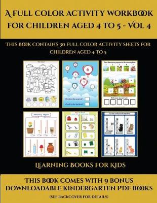 Learning Books for Kids (A full color activity workbook for children aged 4 to 5 - Vol 4): This book contains 30 full color activity sheets for children aged 4 to 5