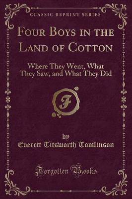 Four Boys in the Land of Cotton: Where They Went, What They Saw, and What They Did (Classic Reprint)