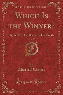 Which Is the Winner?, Vol. 2 of 3: Or, the First Gentleman of His Family (Classic Reprint)