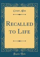 Recalled to Life (Classic Reprint)