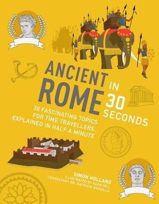 Ancient Rome in 30 Seconds: 30 fascinating topics for time travellers, explainedin half a minutes