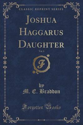 Joshua Haggarus Daughter, Vol. 1 (Classic Reprint)