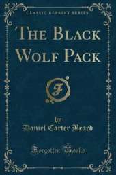 The Black Wolf Pack (Classic Reprint)