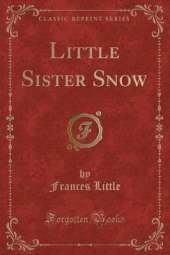 Little Sister Snow (Classic Reprint)