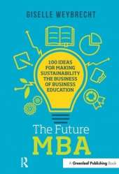 The Future MBA: 100 Ideas for Making Sustainability the Business of Business Education