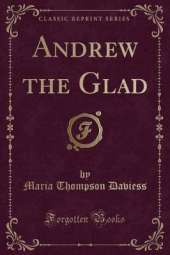 Andrew the Glad (Classic Reprint)