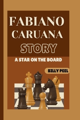 Fabiano Caruana Story Book: A Star On The Board