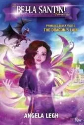 Princess Bella Visits the Dragon's Lair: The Bella Santini Chronicles