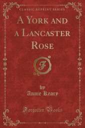 A York and a Lancaster Rose (Classic Reprint)