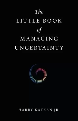 The Little Book of Managing Uncertainty