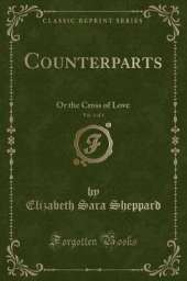 Counterparts, Vol. 3 of 3: Or the Cross of Love (Classic Reprint)