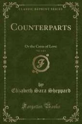 Counterparts, Vol. 3 of 3: Or the Cross of Love (Classic Reprint)