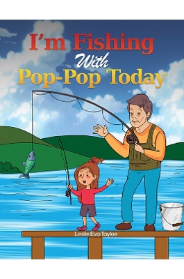 I'm Fishing With Pop-Pop Today