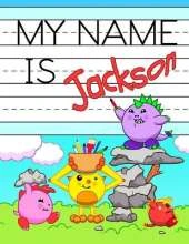 My Name is Jackson: Personalized Primary Name Tracing Workbook for Kids Learning How to Write Their First Name, Practice Paper with 1 Ruling Designed for Children in Preschool and Kindergarten