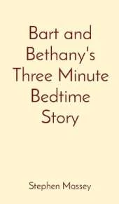 Bart and Bethany's Three Minute Bedtime Story