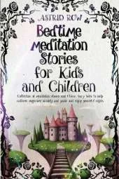 Bedtime Meditation Stories for Kids and Children: Collection of meditation stories and classic fairy tales to help children overcome anxiety and panic and enjoy peaceful nights.