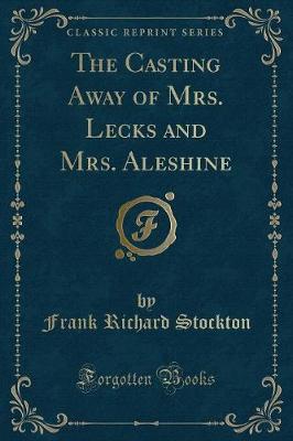 The Casting Away of Mrs. Lecks and Mrs. Aleshine (Classic Reprint)
