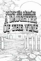 EXCLUSIVE COLORING BOOK Edition of Gertrude Atherton's A Daughter of the Vine: The Randolphs of Redwood