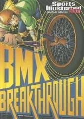 Sports Illustrated Kids Graphic Novels BMX Breakthrough
