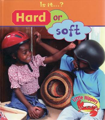 Little Nippers Is it? Hard or Soft