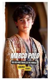 Marco Polo: The Kid Who Traveled the World