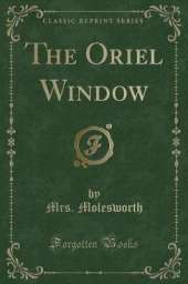 The Oriel Window (Classic Reprint)
