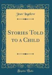 Stories Told to a Child (Classic Reprint)